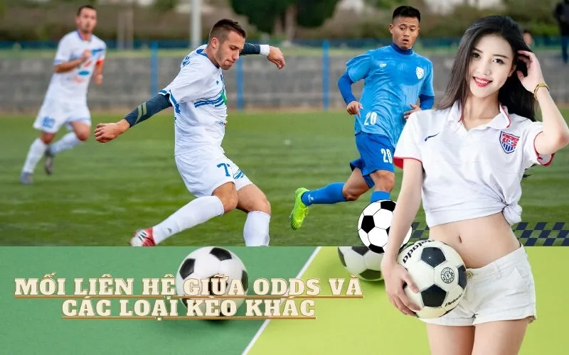 Mối liên hệ giữa Odds và các loại kèo khác