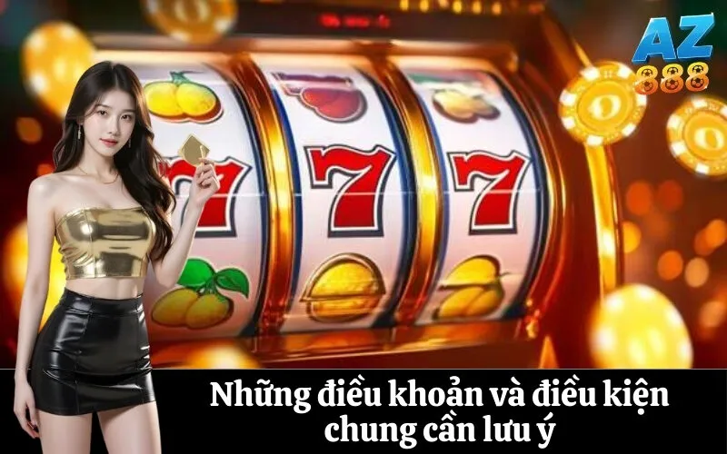 Những điều khoản và điều kiện chung cần lưu ý