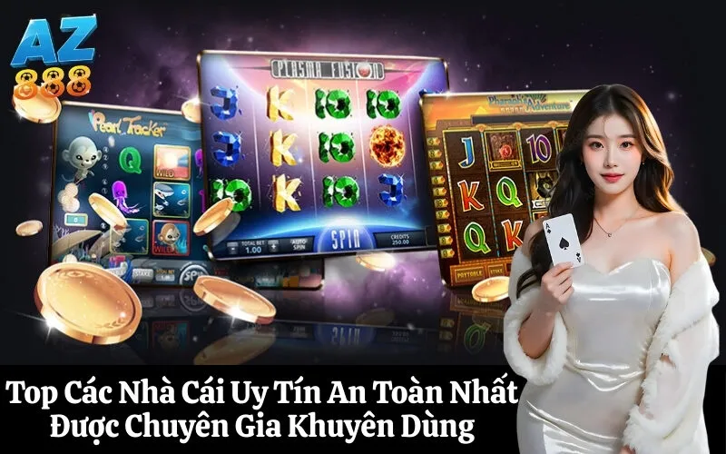 Top Các Nhà Cái Uy Tín An Toàn Nhất Được Chuyên Gia Khuyên Dùng
